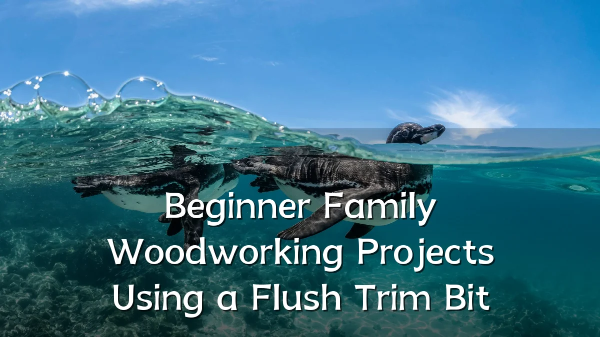 Beginner Family Woodworking Projects Using a Flush Trim Bit