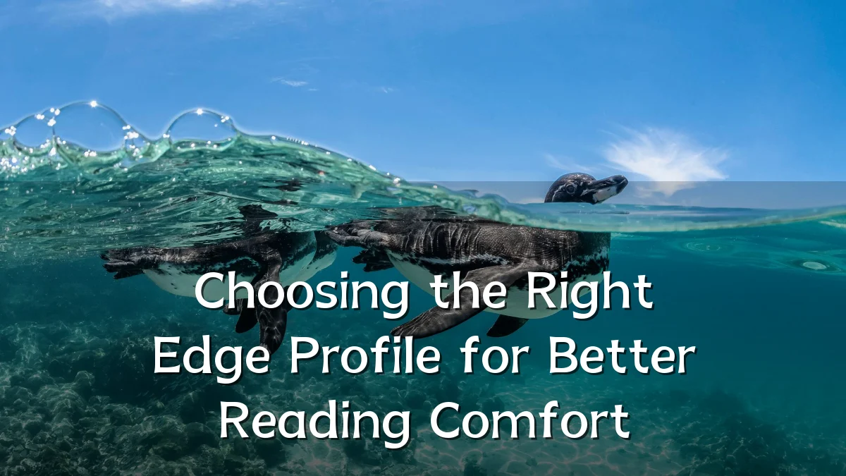 Choosing the Right Edge Profile for Better Reading Comfort