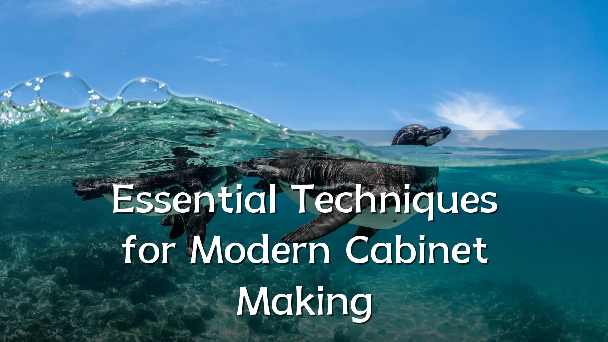 Essential Techniques for Modern Cabinet Making