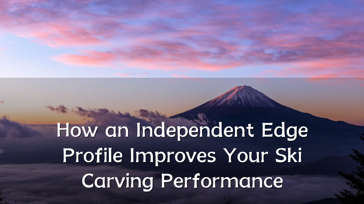 How an Independent Edge Profile Improves Your Ski Carving Performance