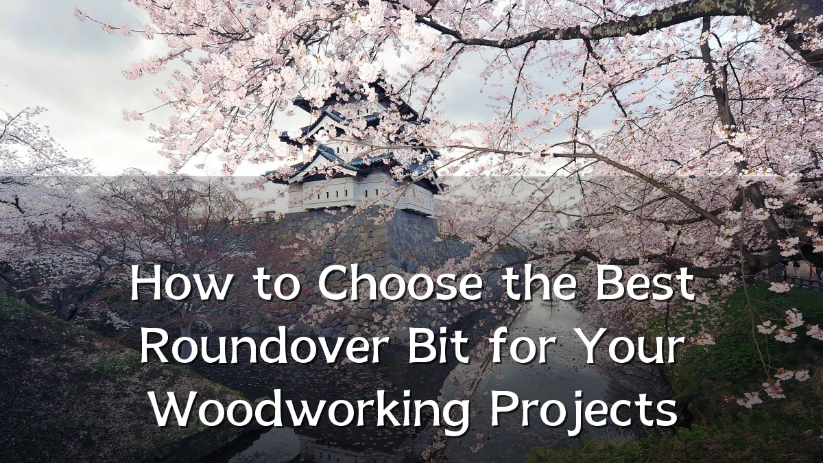 How to Choose the Best Roundover Bit for Your Woodworking Projects