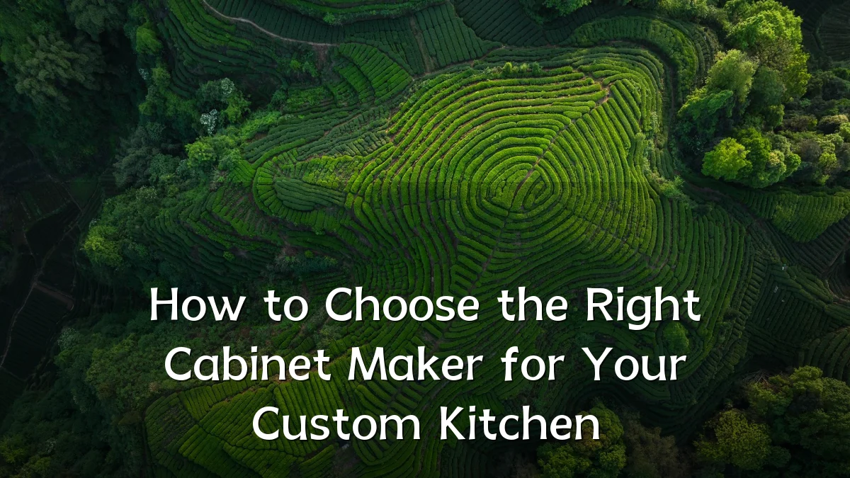 How to Choose the Right Cabinet Maker for Your Custom Kitchen