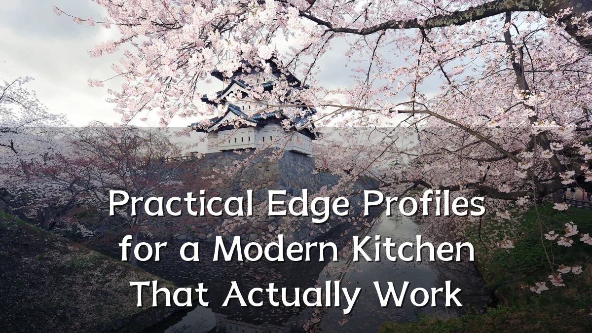 Practical Edge Profiles for a Modern Kitchen That Actually Work