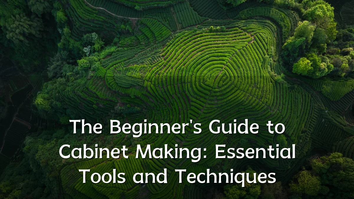 The Beginner's Guide to Cabinet Making: Essential Tools and Techniques