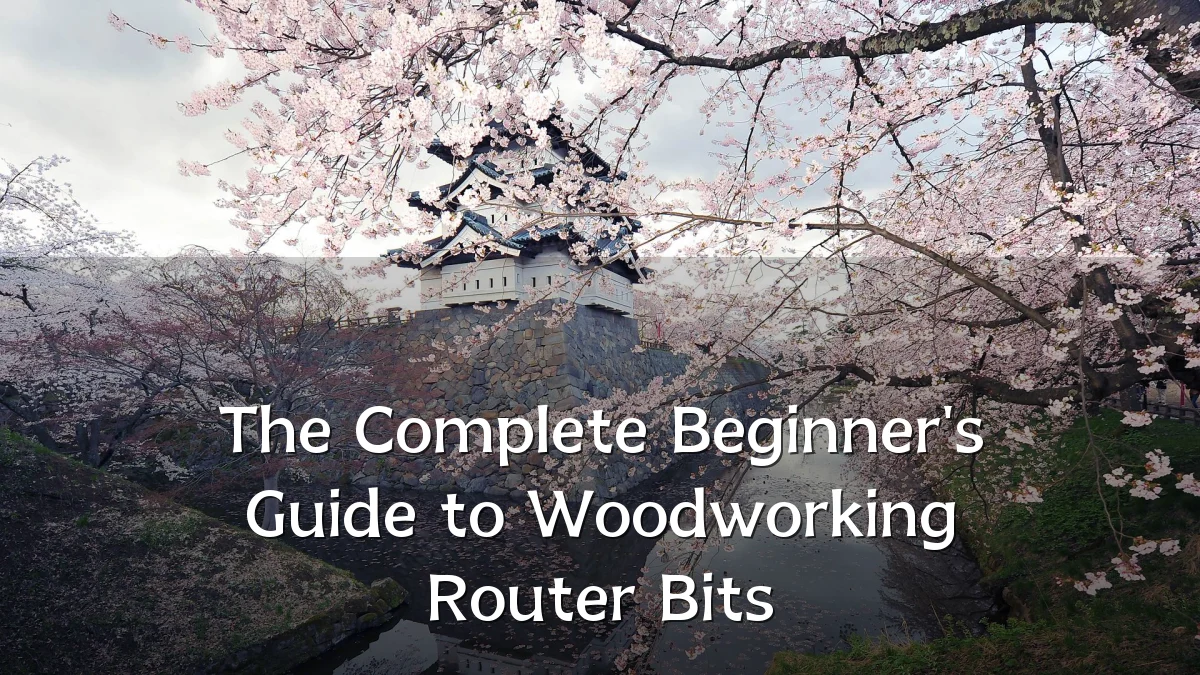 The Complete Beginner's Guide to Woodworking Router Bits