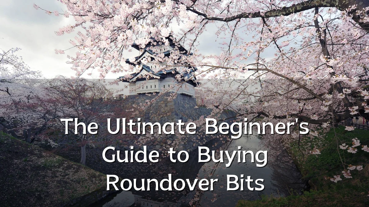 The Ultimate Beginner's Guide to Buying Roundover Bits