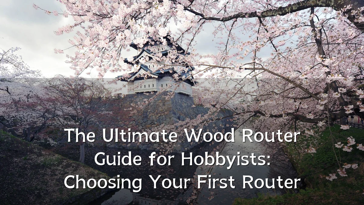 The Ultimate Wood Router Guide for Hobbyists: Choosing Your First Router