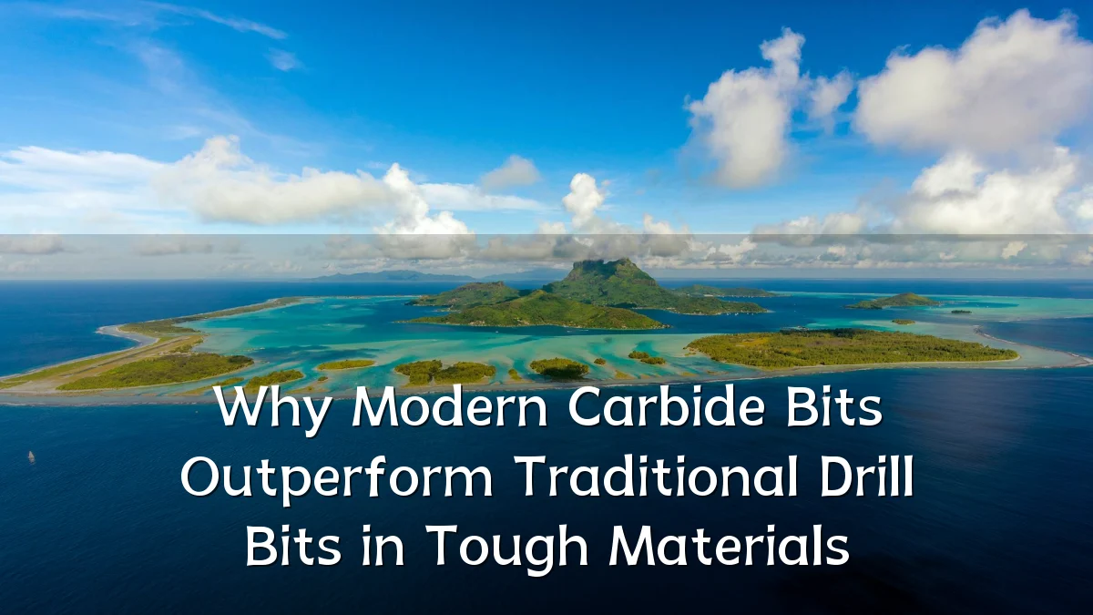 Why Modern Carbide Bits Outperform Traditional Drill Bits in Tough Materials