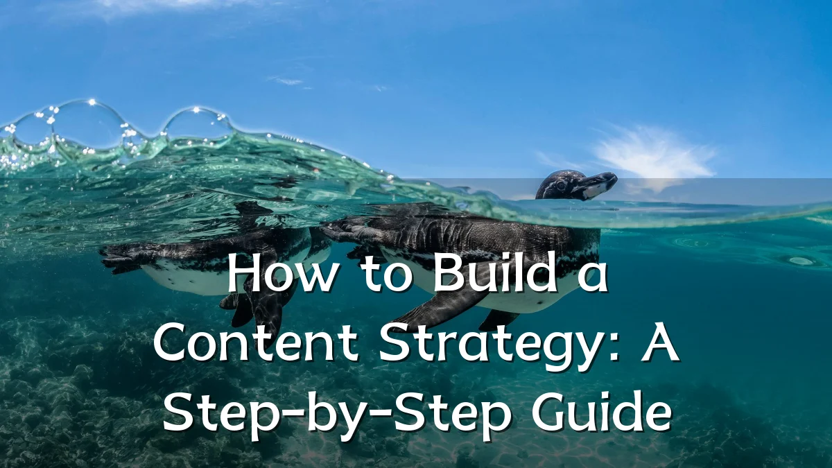 How to Build a Content Strategy: A Step-by-Step Guide