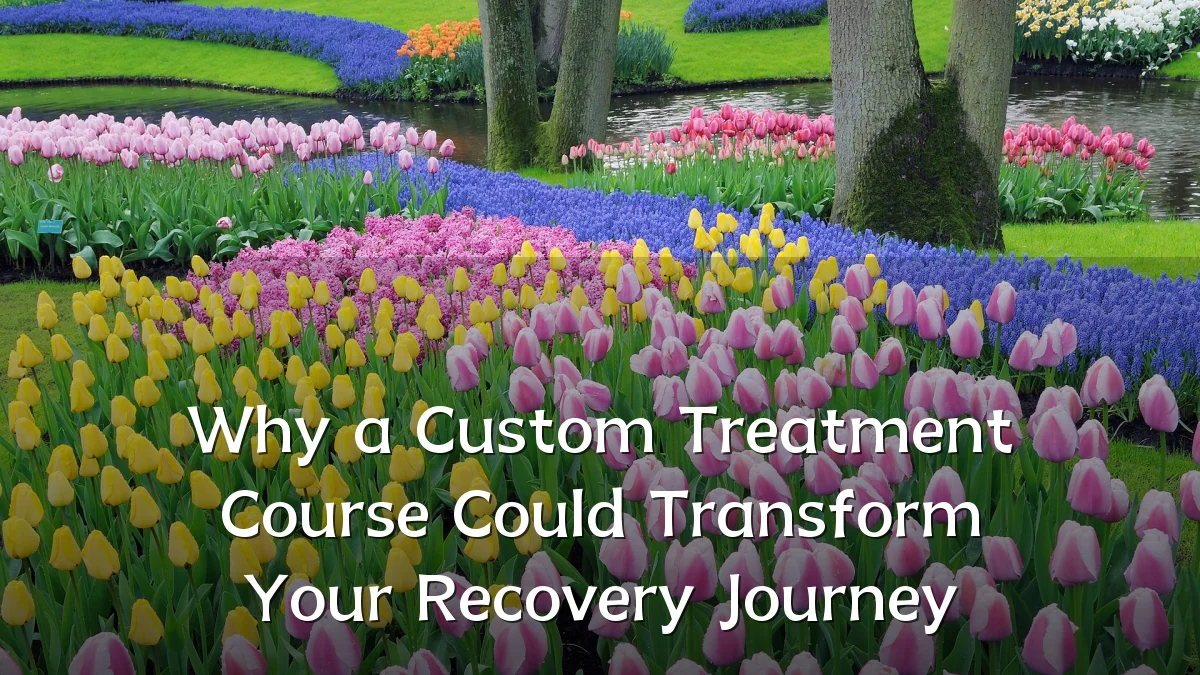 Why a Custom Treatment Course Could Transform Your Recovery Journey